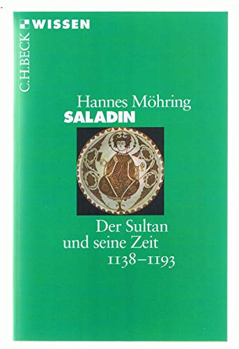 Saladin: Der Sultan und seine Zeit 1138-1193 (Beck'sche Reihe)